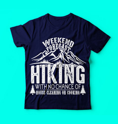 Weekend Forecast Hiking No Chance Cooking Tshirt