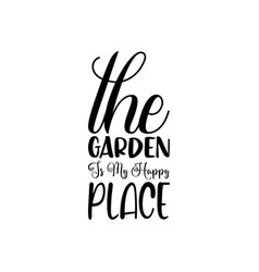 Garden Is My Happy Place Black Lettering Quote