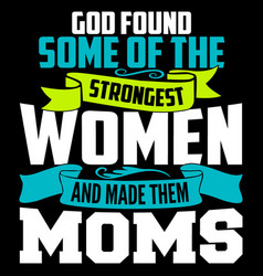 Strongest Women And Made Them Moms