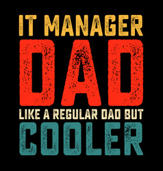 It Manager Dad Fathers Day T-shirt Design