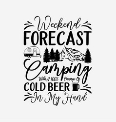 Funny Camping Shirt Weekend Forecast 100 Chance