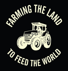 Farming The Land To Feed The World