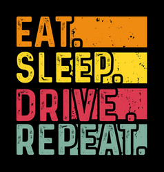 Eat Sleep Drive Repeat Vintage T-shirt Design