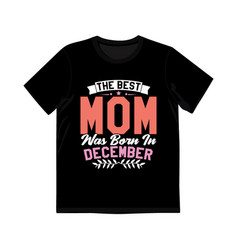 Best Mom Was Born In December Shirt Quote