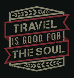 Travel Is Good For The Soul Typography Quote