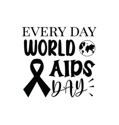 Every Day World Aids Day Design On White