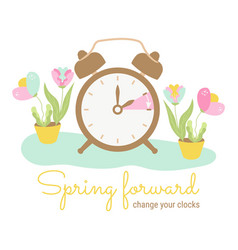 Spring Forward Set Your Clocks Ahead One Hour