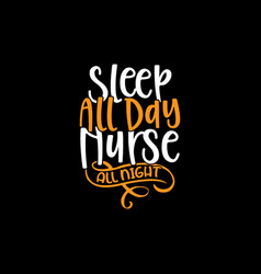 Sleep All Day Nurse Lettering Design