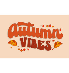 Autumn Vibes Trendy 70s Script Lettering Phrase