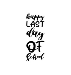 Happy Last Day Of School Black Letter Quote