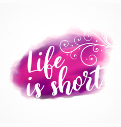 Life Is Short Inspirational Quote On Watercolor