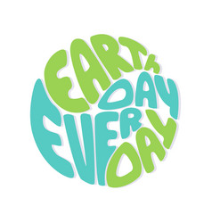 Earth Day Every Day Lettering Round Hand Drawn