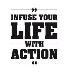 Infuse Your Life With Action