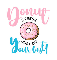 Donut Stress Just Do Your Best Funny Quote