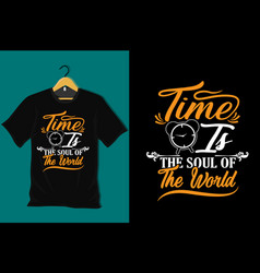 Time Is The Soul Of World T Shirt Design