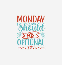 Monday Should Be Optional