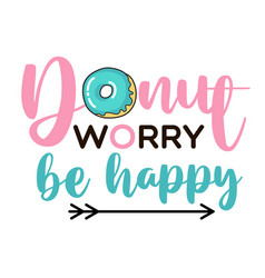 Donut Worry Be Happy Funny Quote Doughnut