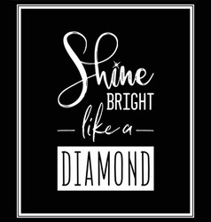 Shine Bright Lika A Diamond Typographic