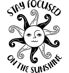 Stay Focused On The Sunshine Lettering