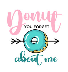 Donut Forget About Me Funny Quote Doughnut