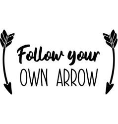 Follow Your Own Arrow Lettering