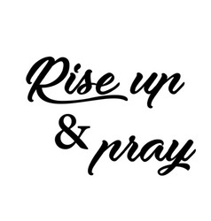 Biblical Phrase - Rise Up And Pray