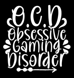 Ocd Obsessive Gaming Disorder Lettering Design