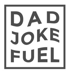 Dad Joke Fuel Quote Stroke