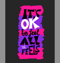 Its Ok To Feel All Feels Quote