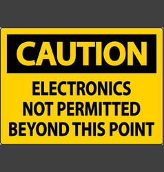 Caution Sign Electronics Not Permitted Beyond