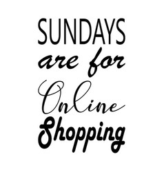 Sundays Are For Online Shopping Quote Letter