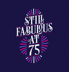 Still Fabulous At 75 75th Birthday Celebration