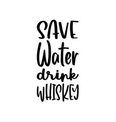 Save Water Drink Whiskey Letter Quote