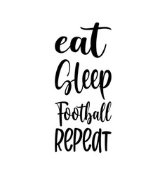 Eat Sleep Football Repeat Letter Quote