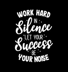 Work Hard In Silence Let Your Success