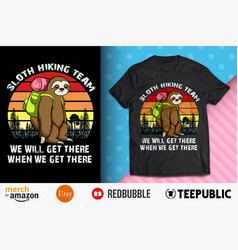 Sloth Hiking Team We Will Get There Shirt Design