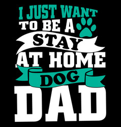 I Just Want To Be A Stay At Home Dog Dad