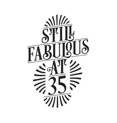 Still Fabulous At 35 35th Birthday Tshirt Design