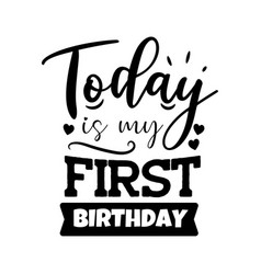 Today Is My First Birthday Design On White