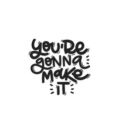 You Are Gonna Make