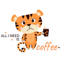 Sad Grumpy Tiger Wit Coffee All I Need Is Coffee