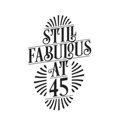 Still Fabulous At 45 45th Birthday Tshirt Design