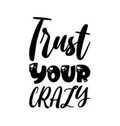 Trust Your Crazy Black Letter Quote