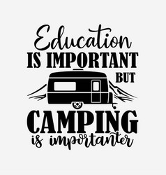 Education Is Important But Camping Importanter