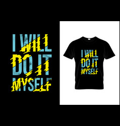 I Will Do It Myself Typography T Shirt Design Vect