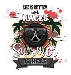 Life Is Better With Races Summer Is Here