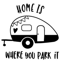 Home Is Where You Park It Inspirational Quotes