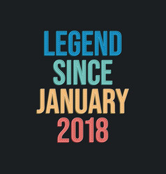 Legend Since January 2018 - Retro Vintage