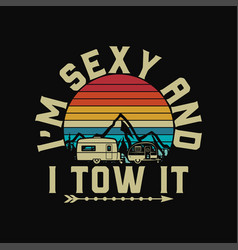 Im Sexy And I Tow It Funny Caravan Camping Rv Tra