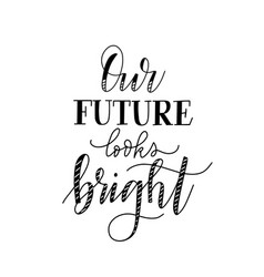 Our Future Looks Bright Inspiration Design Phrase